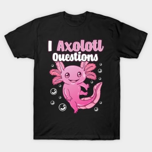 Cute & Funny I Axolotl Questions Pun Walking Fish T-Shirt